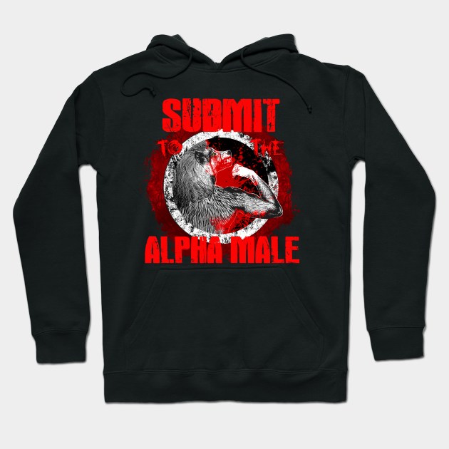 Submit to the Alpha Male Hoodie by Viergacht